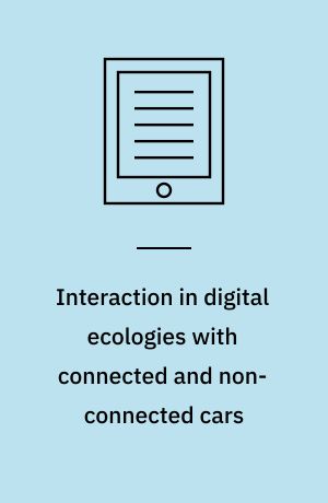Interaction in digital ecologies with connected and non-connected cars : dissertation submitted 2019