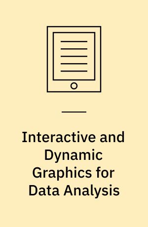 Interactive and Dynamic Graphics for Data Analysis : With R and GGobi