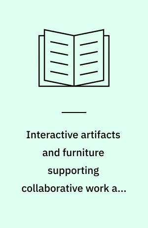 Interactive artifacts and furniture supporting collaborative work and learning