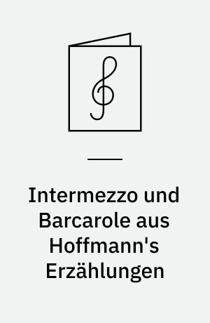 Intermezzo und Barcarole aus Hoffmann's Erzählungen
