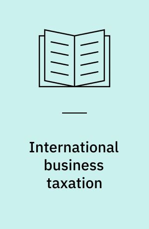 International business taxation : a study in the internationalization of business regulation