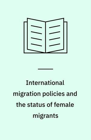 International migration policies and the status of female migrants : proceedings of the United Nations expert group meeting on international migration policies and the status of female migrants, San Miniato, Italy, 28-31 March 1990
