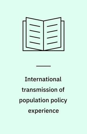 International transmission of population policy experience : proceedingsof the Expert Group Meeting on the international transmission of populationpolicy experience, New York City, 27-30 June 1988