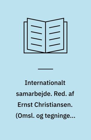 Internationalt samarbejde. Red. af Ernst Christiansen. (Omsl. og tegninger: Eriing Nederland. Billedred.: Niels Thøger)