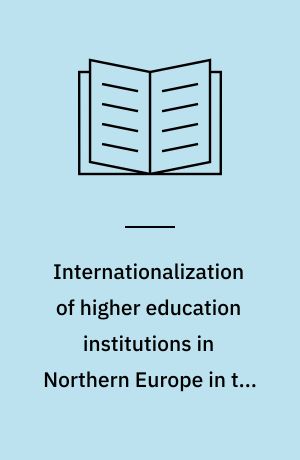 Internationalization of higher education institutions in Northern Europe in the light of Bologna : rethinking Nordic cooperation in higher education