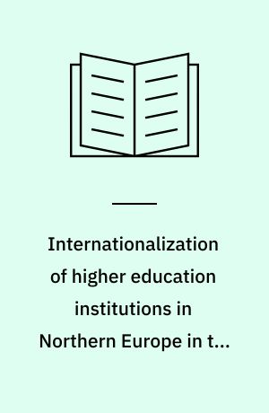 Internationalization of higher education institutions in Northern Europe in the light of Bologna : rethinking Nordic cooperation in higher education