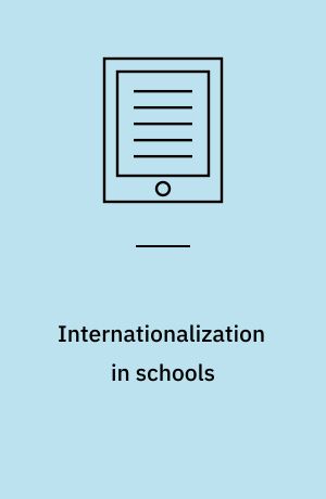 Internationalization in schools : how can internationalization be facilitated in the school context based on experiences from collaboration with China in Denmark? : dissertation submitted 2018