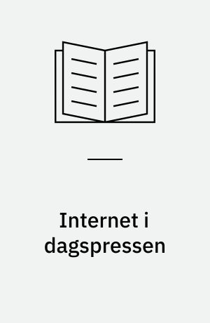 Internet i dagspressen : en undersökning av hur Internet framställts i svensk dagspress under 1990-talet