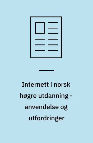 Internett i norsk høgre utdanning - anvendelse og utfordringer