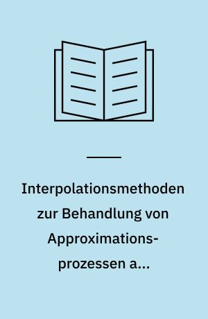 Interpolationsmethoden zur Behandlung von Approximations-prozessen auf Banachräumen