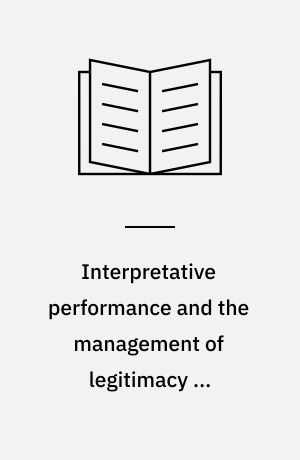 Interpretative performance and the management of legitimacy in understructured environments