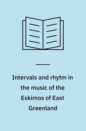 Intervals and rhytm in the music of the Eskimos of East Greenland