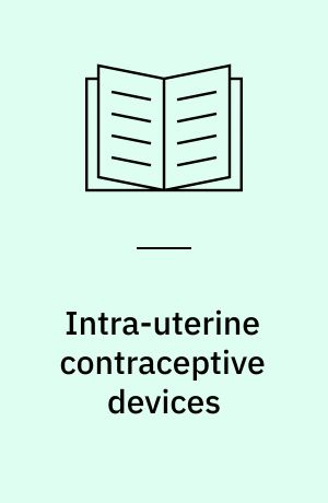 Intra-uterine contraceptive devices : proceedings of the conference April 30 - May 1, 1962, New York City