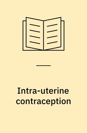 Intra-uterine contraception : proceedings of the 2. international conference, October 2-3, 1964, New York City, sponsored by The Population Council
