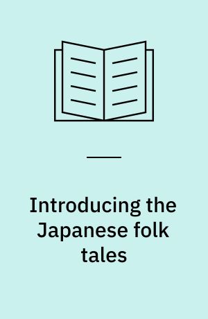Introducing the Japanese folk tales : studies, essays, and an annotated bibliography