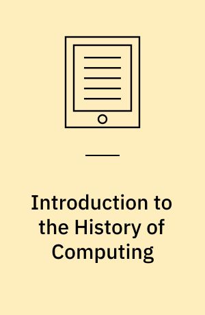 Introduction to the History of Computing : A Computing History Primer