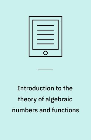 Introduction to the theory of algebraic numbers and functions