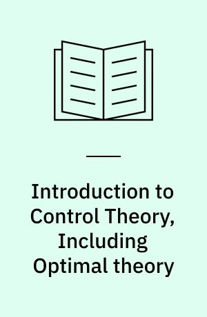 Introduction to Control Theory, Including Optimal theory