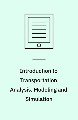 Introduction to Transportation Analysis, Modeling and Simulation : Computational Foundations and Multimodal Applications