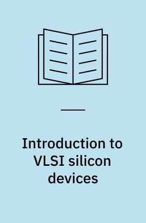 Introduction to VLSI silicon devices : Physics, technology and characterization