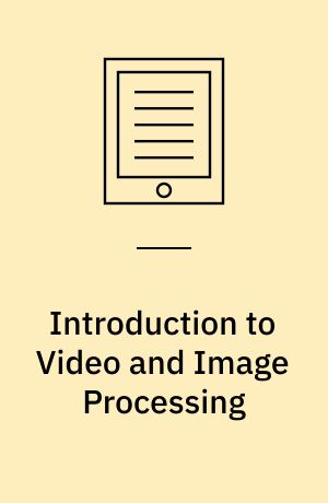Introduction to Video and Image Processing : Building Real Systems and Applications