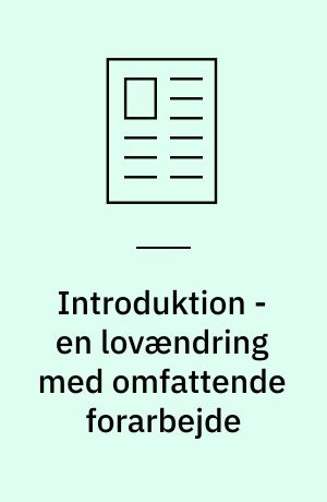 Introduktion - en lovændring med omfattende forarbejde
