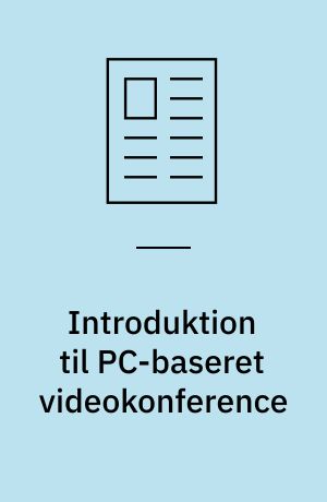Introduktion til PC-baseret videokonference : fremtidens PC vil have indbyggede faciliteter til videokonference og anden billedkommunikation