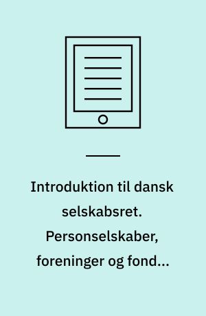 Introduktion til dansk selskabsret : personselskaber, foreninger og fonde. Bind 2