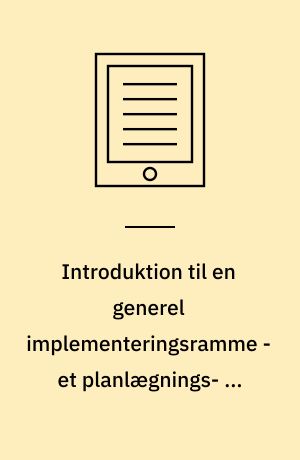 Introduktion til en generel implementeringsramme - et planlægnings- og procesværktøj