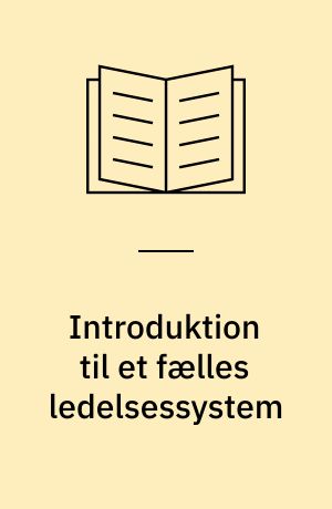 Introduktion til et fælles ledelsessystem : miljø, sundhed og sikkerhed