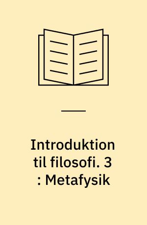Introduktion til filosofi. 3 : Metafysik