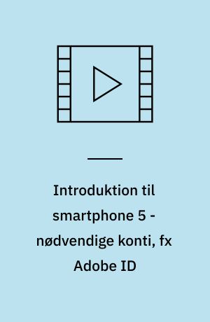 Introduktion til smartphone 5 - nødvendige konti, fx Adobe ID