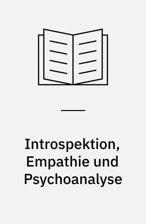 Introspektion, Empathie und Psychoanalyse : Aufsätze zur psychoanalytischen Theorie, zu Pädagogik und Forschung und zur Psychologie der Kunst