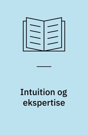 Intuition og ekspertise : Dreyfus og Dreyfus' ideer om tænkning og indlæring
