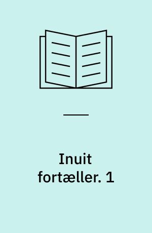 Inuit fortæller : grønlændernes sagn og myter. 1 : Frederikshåb, Julianehåb og Nanortalik. - 216 s. : ill.