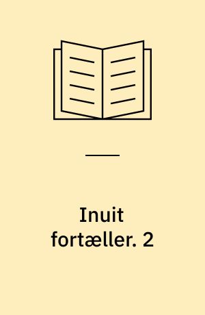 Inuit fortæller : grønlændernes sagn og myter. 2 : Godthåb, Sukkertoppen, Holsteinsborg, Egedesminde og Upernavik. - 137 s. : ill.