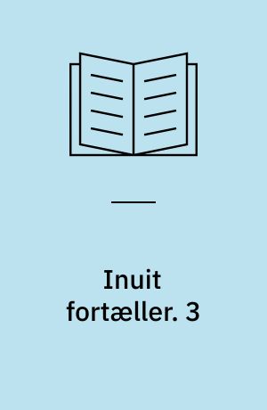 Inuit fortæller : grønlændernes sagn og myter. 3 : Sydøstgrønland og Angmagssalik. - 226 s. : ill.