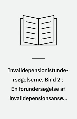 Invalidepensionistundersøgelserne. Bind 2 : En forundersøgelse af invalidepensionsansøgeres sociale forhold
