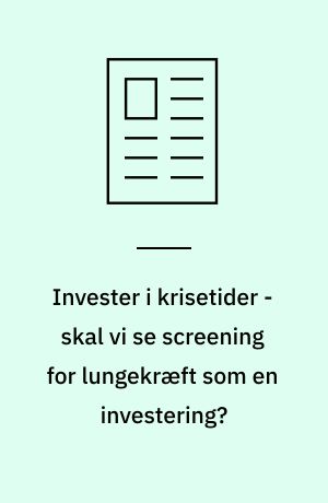 Invester i krisetider - skal vi se screening for lungekræft som en investering?