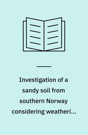 Investigation of a sandy soil from southern Norway considering weathering and acidification processes