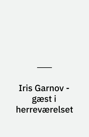 Iris Garnov - gæst i herreværelset