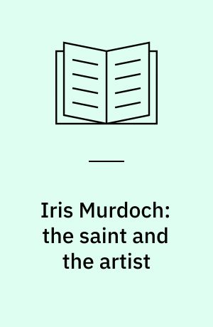 Iris Murdoch: the saint and the artist