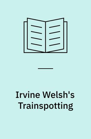 Irvine Welsh's Trainspotting : a reader's guide