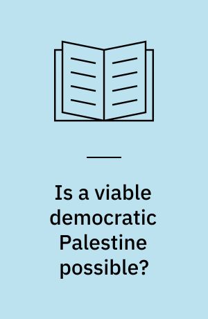 Is a viable democratic Palestine possible? : future scenarios for Palestine