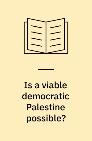 Is a viable democratic Palestine possible? : future scenarios for Palestine