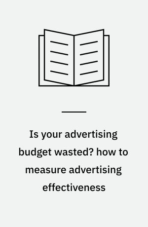 Is your advertising budget wasted? how to measure advertising effectiveness