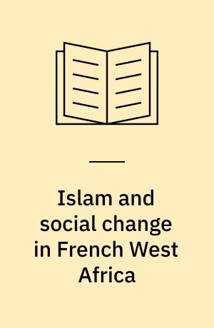 Islam and social change in French West Africa : history of an emancipatory community