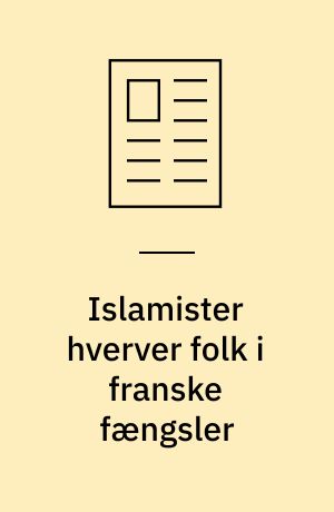 Islamister hverver folk i franske fængsler: "Islam er ikke et viskelæder, der kan slette forbrydelser"