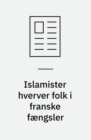 Islamister hverver folk i franske fængsler: "Islam er ikke et viskelæder, der kan slette forbrydelser"