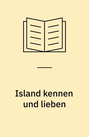 Island kennen und lieben : eine Insel aus Eis und Feuer : mit einem Ausflug nach Grönland